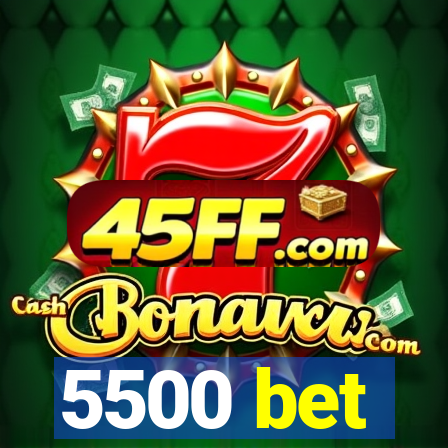 5500 bet